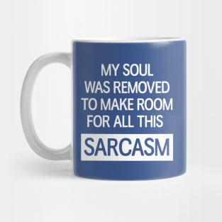 My soul was removed to make room for all this sarcasm Mug